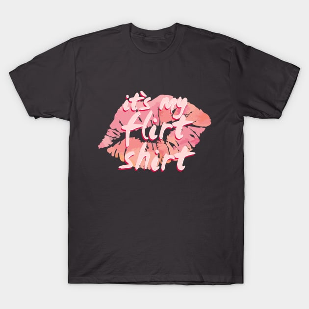 it´s my flirt shirt T-Shirt by ahgee